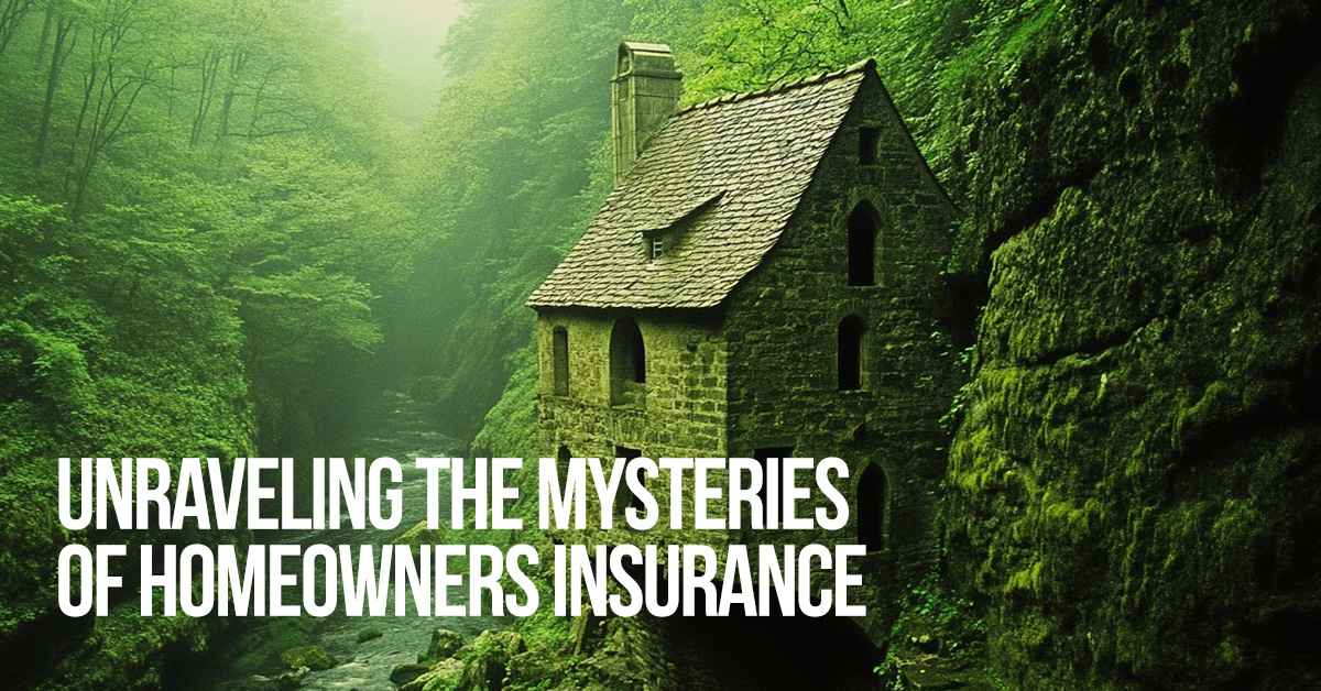 HOME-Unraveling the Mysteries of Homeowners Insurance