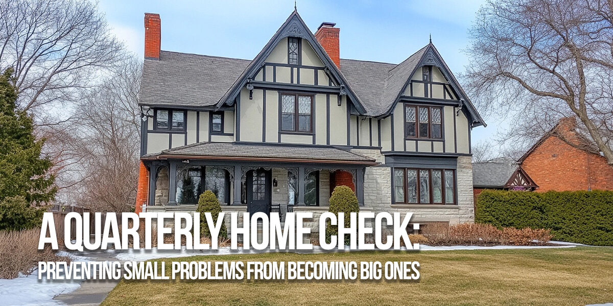 HOME-A Quarterly Home Check_ Preventing Small Problems from Becoming Big Ones